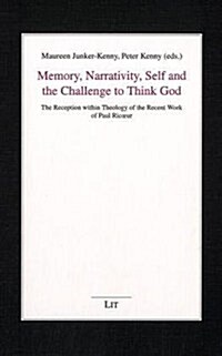 Memory, Narrativity, Self and the Challenge to Think God: The Reception Within Theology of the Recent Work of Paul Ricoeur Volume 17 (Paperback)