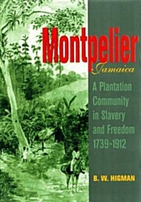 Montpelier, Jamaica: A Plantation Community in Slavery and Freedom 1739-1912 (Paperback)