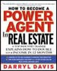 How to Become a Power Agent in Real Estate: A Top Industry Trainer Explains How to Double Your Income in 12 Months (Hardcover)