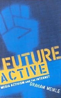 Future Active : Media Activism and the Internet (Paperback)