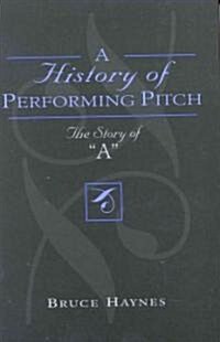 A History of Performing Pitch: The Story of a (Hardcover)