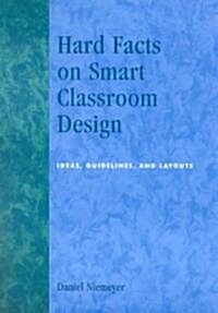Hard Facts on Smart Classroom Design: Ideas, Guidelines, and Layouts (Paperback)
