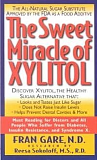 The Sweet Miracle of Xylitol: The All Natural Sugar Substitute Approved by the FDA as a Food Additive (Paperback)