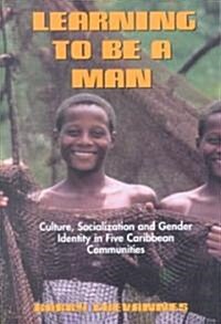 Learning to Be a Man: Culture, Socialization, and Gender Identity in Five Caribbean Communities (Paperback)