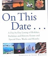 On This Date...: A Day-By-Day Listing of Holidays, Birthday and Historic Events, and Special Days, Weeks and Months (Paperback)