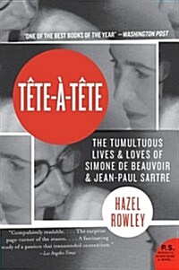 Tete-A-Tete: The Tumultuous Lives and Loves of Simone de Beauvoir and Jean-Paul Sartre (Paperback)