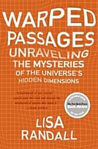 Warped Passages: Unraveling the Mysteries of the Universes Hidden Dimensions (Paperback)