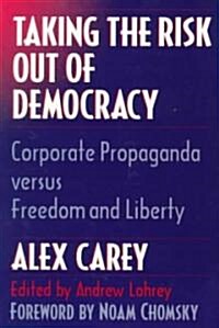 Taking the Risk Out of Democracy: Corporate Propaganda Versus Freedom and Liberty (Paperback)