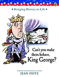Cant You Make Them Behave, King George? (Paperback, Reissue)