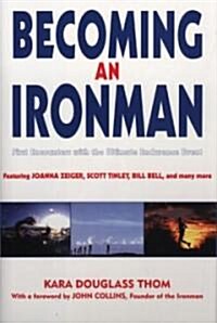Becoming an Ironman: First Encounters with the Ultimate Endurance Event (Paperback)