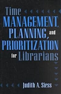 Time Management, Planning, and Prioritization for Librarians (Paperback)