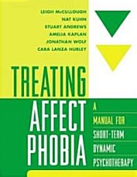 Treating Affect Phobia: A Manual for Short-Term Dynamic Psychotherapy (Paperback)
