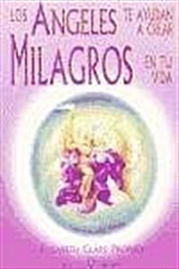 Los Angeles Te Ayudan a Crear Milagros En Tu Vida (Paperback)