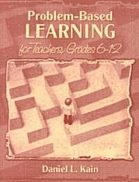 Problem-Based Learning for Teachers, Grades 6-12 (Paperback)
