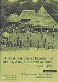 The Global Coffee Economy in Africa, Asia, and Latin America, 1500–1989 (Hardcover)