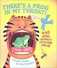 Theres a Frog in My Throat!: 440 Animal Sayings a Little Bird Told Me (Hardcover)