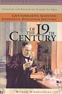 Groundbreaking Scientific Experiments, Inventions, and Discoveries of the 19th Century (Hardcover)