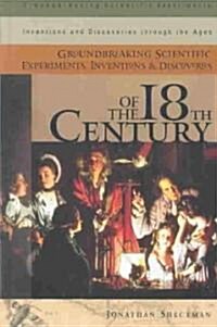 Groundbreaking Scientific Experiments, Inventions, and Discoveries of the 18th Century (Hardcover)