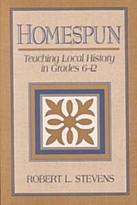Homespun: Teaching Local History in Grades 6-12 (Paperback)