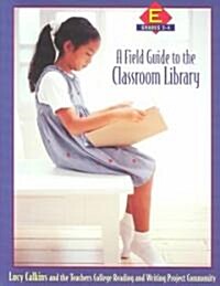 A Field Guide to the Classroom Library E: Grades 3-4 (Paperback)