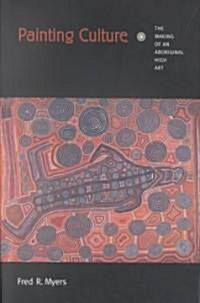 Painting Culture: The Making of an Aboriginal High Art (Paperback)