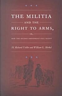The Militia and the Right to Arms: Or, How the Second Amendment Fell Silent (Paperback)