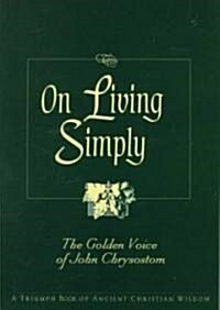 On Living Simply: The Golden Voice of John Chrysostom (Paperback)