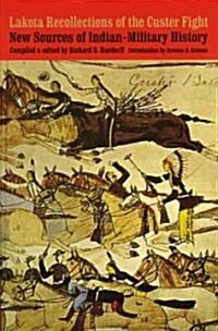 Lakota Recollections of the Custer Fight: New Sources of Indian-Military History (Paperback)