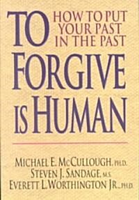 To Forgive Is Human: How to Put Your Past in the Past (Paperback, Special)