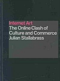 Internet Art: The Online Clash of Culture and Commerce (Paperback)