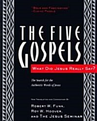 The Five Gospels: What Did Jesus Really Say? the Search for the Authentic Words of Jesus (Paperback)