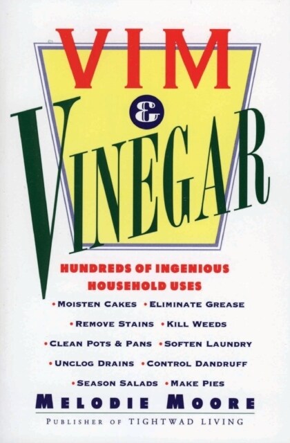 VIM & Vinegar: Moisten Cakes, Eliminate Grease, Remove Stains, Kill Weeds, Clean Pots & Pans, Soften Laundry, Unclog Drains, Control (Paperback)