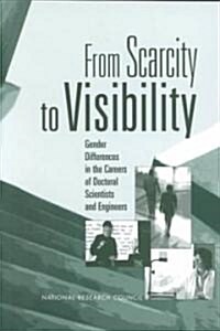 From Scarcity to Visibility: Gender Differences in the Careers of Doctoral Scientists and Engineers (Paperback)