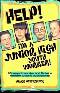 Help! Im a Junior High Youth Worker!: 50 Ways to Survive and Thrive in Ministry to Early Adolescents (Paperback)