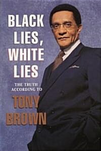 Black Lies, White Lies: The Truth According to Tony Brown (Paperback)