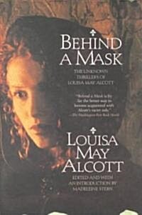 Behind a Mask: The Unknown Thrillers of Louisa May Alcott (Paperback)