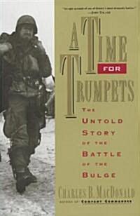 A Time for Trumpets: The Untold Story of the Battle of the Bulge (Paperback)