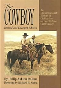 The Cowboy: An Unconventional History of Civilization on the Old-Time Cattle Range (Paperback, Rev and Enlarge)