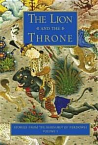 The Lion & the Throne: Stories from the Shahnameh of Ferdowsi, Volume I (Hardcover, 2)