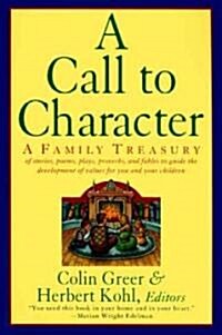 A Call to Character: Family Treasury of Stories, Poems, Plays, Proverbs, and Fables to Guide the Deve (Paperback)