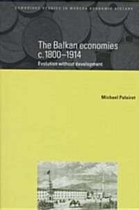 The Balkan Economies c.1800-1914 : Evolution without Development (Hardcover)
