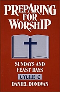 Preparing for Worship: Sundays and Feast Days Cycle C (Paperback)