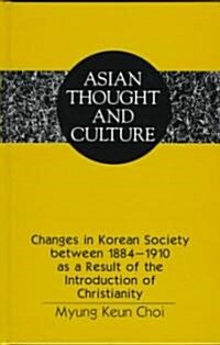 Changes in Korean Society Between 1884-1910 As a Result of the Introduction of Christianity (Hardcover)
