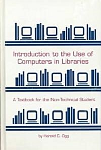 Introduction to the Use of Computers in Libraries (Hardcover)