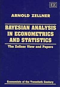 Bayesian Analysis in Econometrics and Statistics : The Zellner View and Papers (Hardcover)