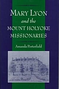 Mary Lyon and the Mount Holyoke Missionaries (Hardcover)