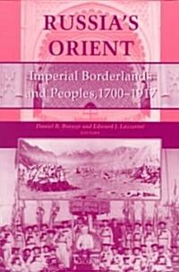 Russia S Orient: Imperial Borderlands and Peoples, 1700 1917 (Paperback)