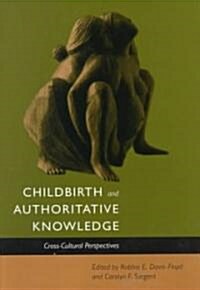 Childbirth and Authoritative Knowledge: Cross-Cultural Perspectives (Paperback)