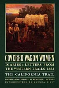 Covered Wagon Women, Volume 4: Diaries and Letters from the Western Trails, 1852: The California Trail (Paperback)