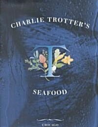 Charlie Trotters Seafood (Hardcover)